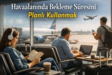 Havaalanında Bekleme Süresini Planlı Kullanmak